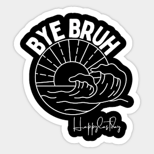 Bye Bruh Teacher Happy Last Day of School Hello Summer Funny Sticker